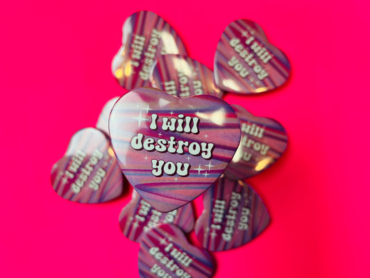 I will destroy you heart button